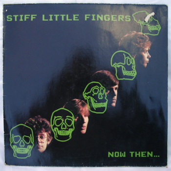 Stiff Little Fingers - Now Then...